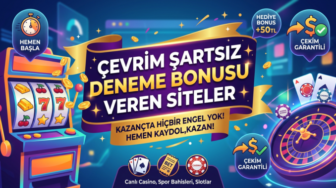 Çevrim Şartsız Deneme Bonusu Veren Siteler